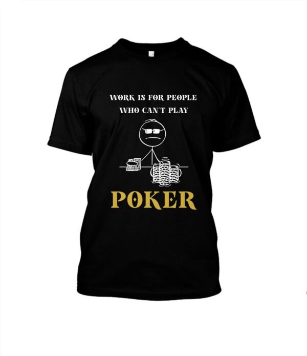 Camiseta POKER UNISEX "WORK IS FOR PEOPLE"